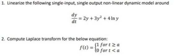 1. Linearize the following single-input, single output non-linear dynamic model around dy