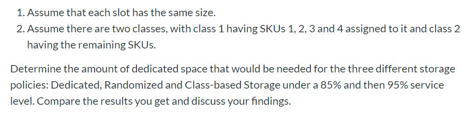 1. Assume that each slot has the same size. 2. Assume there are two classes, with class 1 having SKUs 1, 2, 3 and 4 assigned