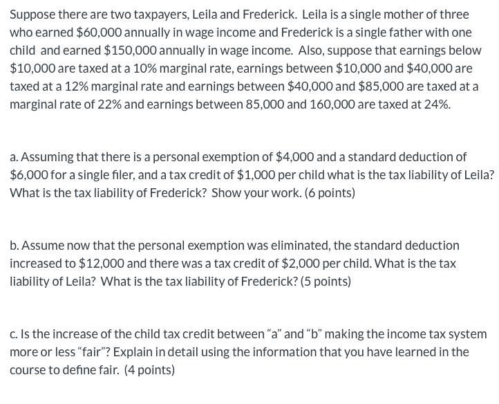 Suppose there are two taxpayers, Leila and Frederick. Leila is a single mother of three who earned $60,000 annually in wage i