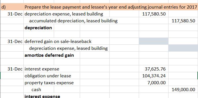 d) Prepare the lease payment and lessees year end adjusting journal entries for 2017 31-Dec depreciation expense, leased bui