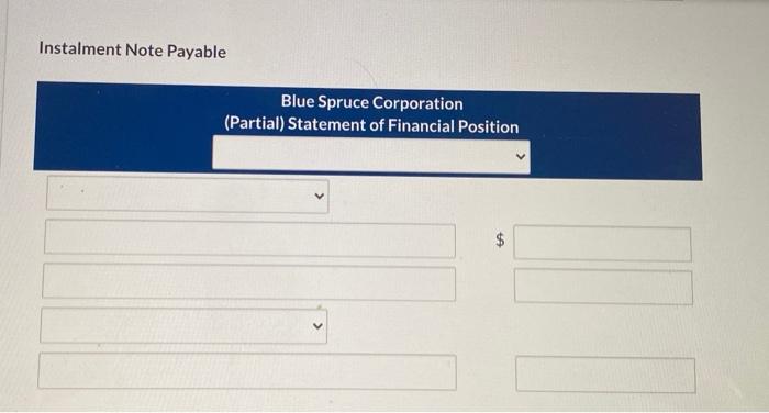 Instalment Note Payable Blue Spruce Corporation (Partial) Statement of Financial Position $