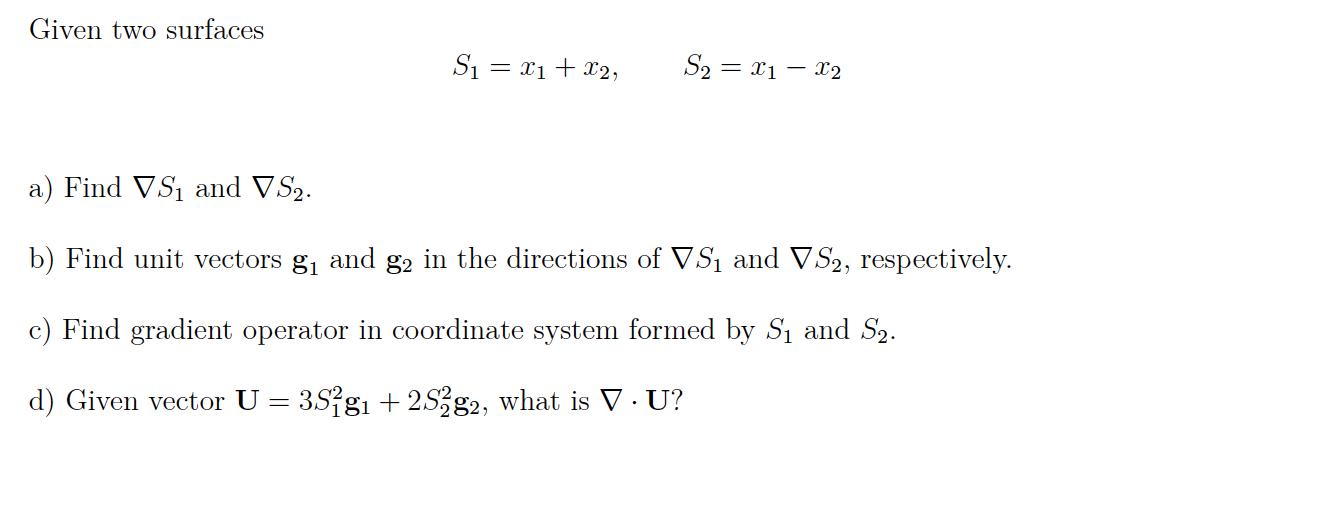 Given two surfacesSi = x1 + x2,S2 = X1 – 12a) Find VS1 and VS2.b) Find unit vectors &; and g2 in the directions of VS¡ an