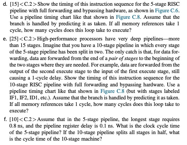 d. [15]<C.2> Show the timing of this instruction sequence for the 5-stage RISCpipeline with full forwarding and bypassing ha