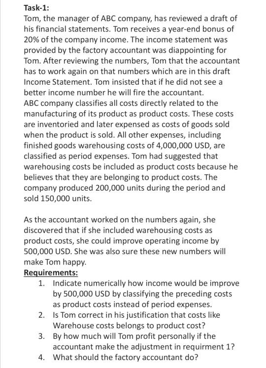 Task-1: Tom, the manager of ABC company, has reviewed a draft of his financial statements. Tom receives a year-end bonus of 2
