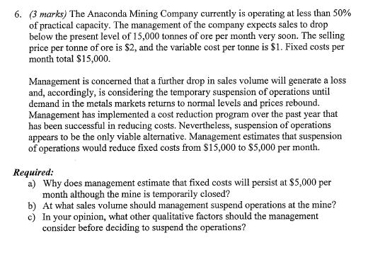(3 marks) The Anaconda Mining Company currently is operating at less than 50% of practical capacity. The management of the co