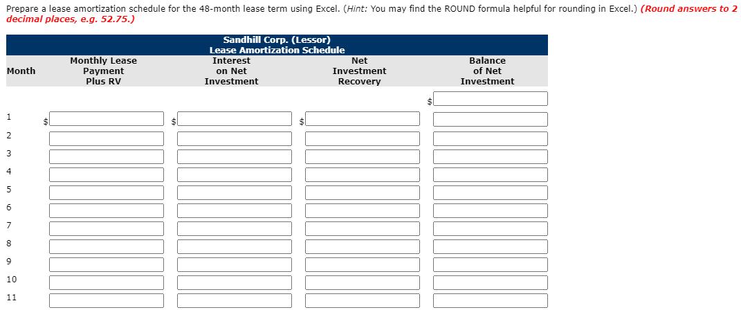 Prepare a lease amortization schedule for the 48-month lease term using Excel. (Hint: You may find the ROUND formula helpful