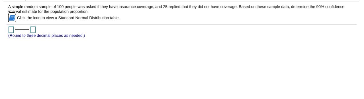 A simple random sample of 100 people was asked if they have insurance coverage, and 25 replied that they did not have coverag