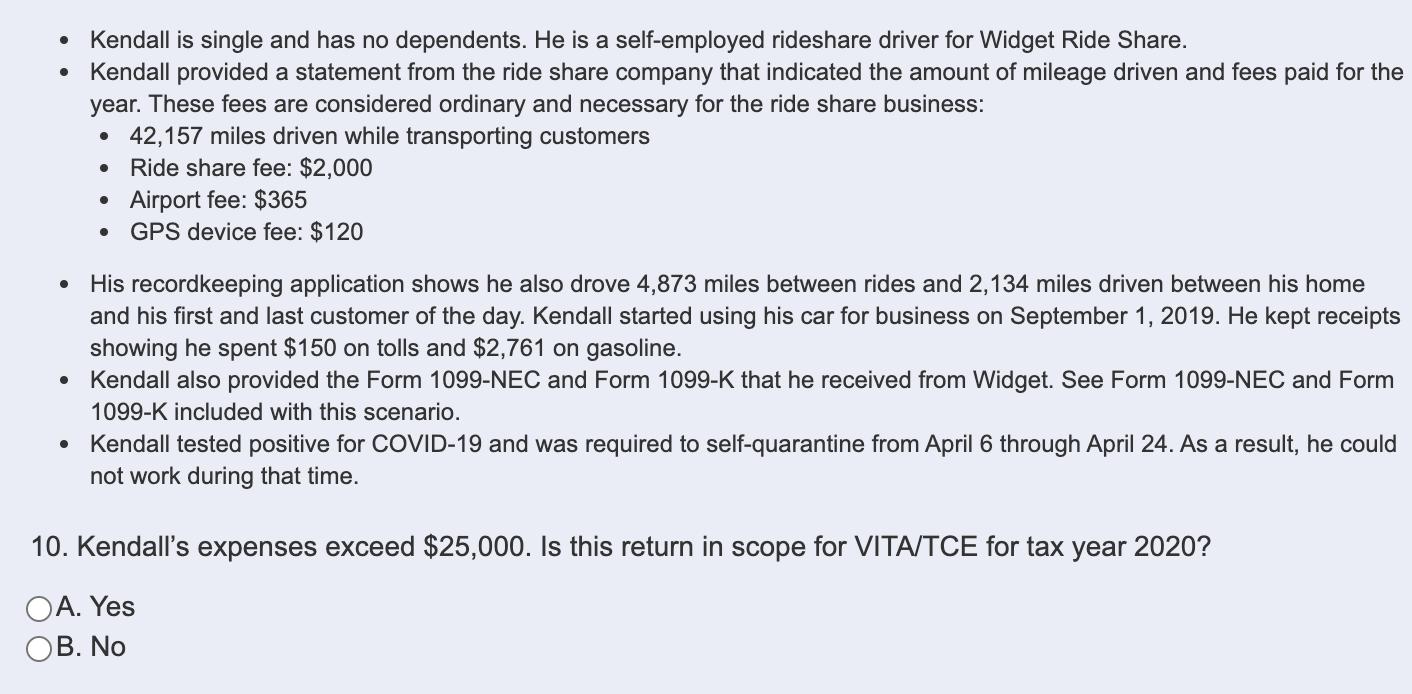 . Kendall is single and has no dependents. He is a self-employed rideshare driver for Widget Ride Share. Kendall provided a s