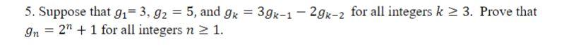 5. Suppose that g1 3, g2 5, and gk 3gk-1-2gk-2 for all integers k 2 3. Prove that gn2 1 for all integers n 2 1
