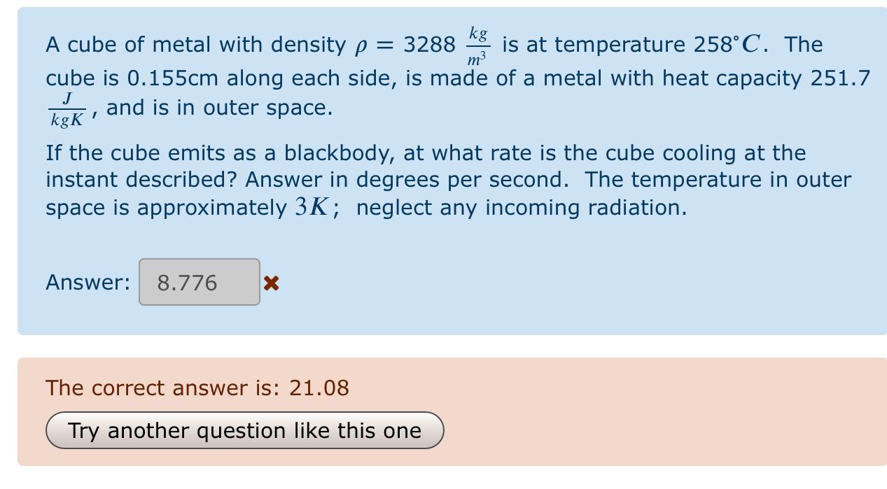 A cube of metal with density p = 3288 ki is at temperature 258°C. The cube is 0.155cm along each side, is made of a metal wit