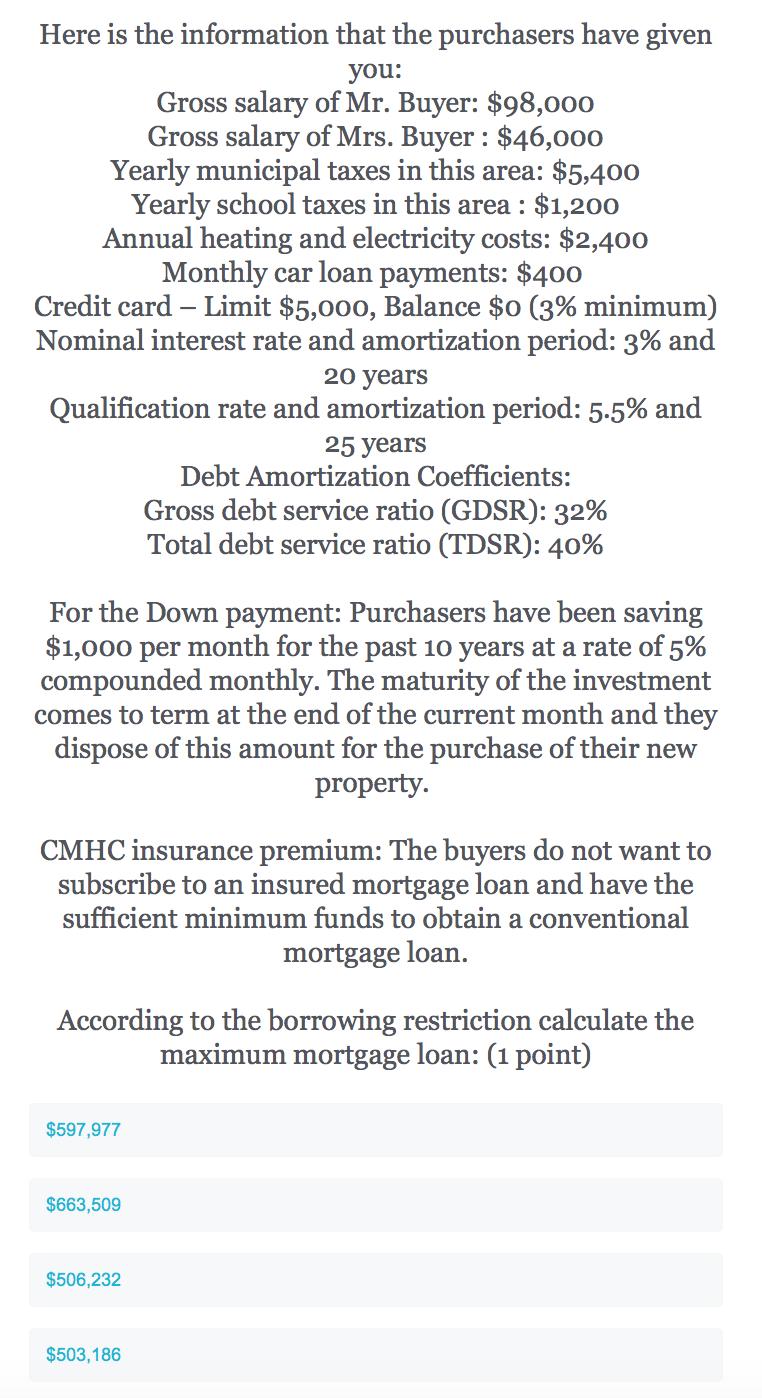 Here is the information that the purchasers have given you: Gross salary of Mr. Buyer: $98,000 Gross salary of Mrs. Buyer : $