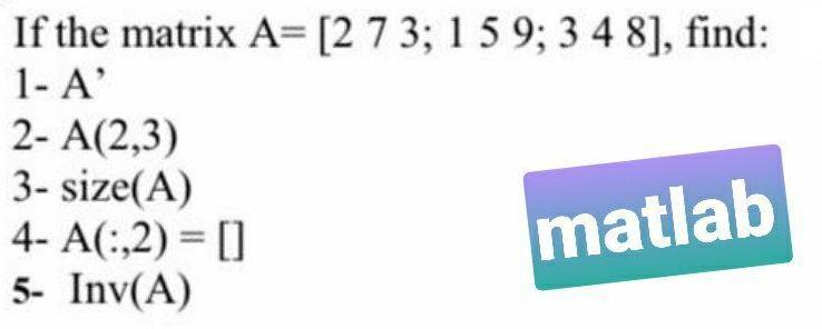 If the matrix A= [273; 1 5 9; 3 4 8], find: