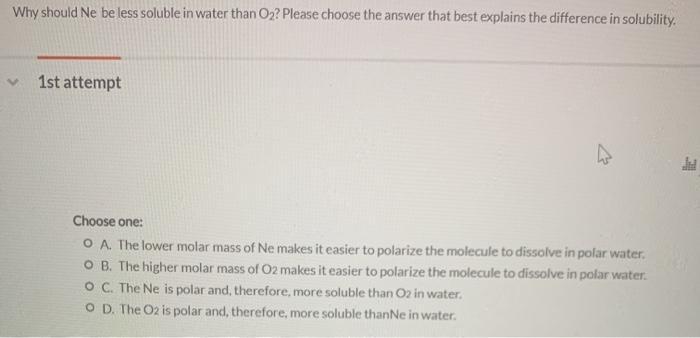 Why should Ne be less soluble in water than O2? Please choose the answer that best explains the difference in solubility. 1st