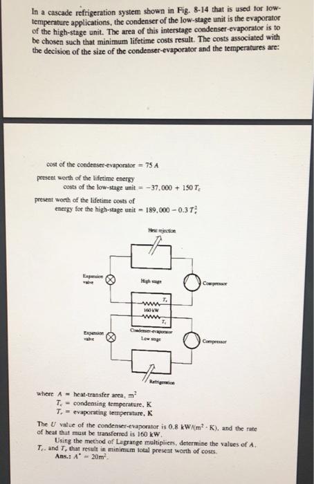 In a cascade refrigeration system shown in Fig. 8-14 that is used for low- temperature applications, the