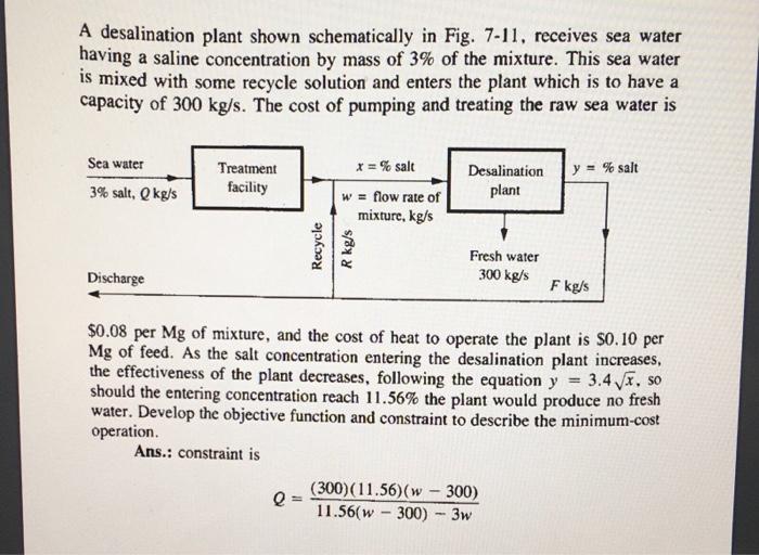A desalination plant shown schematically in Fig. 7-11, receives sea water having a saline concentration by