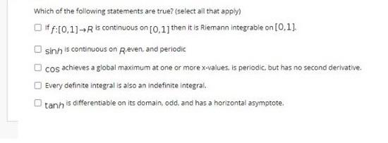 Which of the following statements are true? (select all that apply) Diff:(0,1) --Ris continuous on (0,1] then it is Riemann i