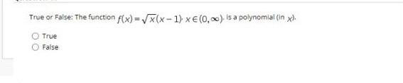 True or False: The function f(x)=(x-1) XE(0.00). is a polynomial tin x); True False 