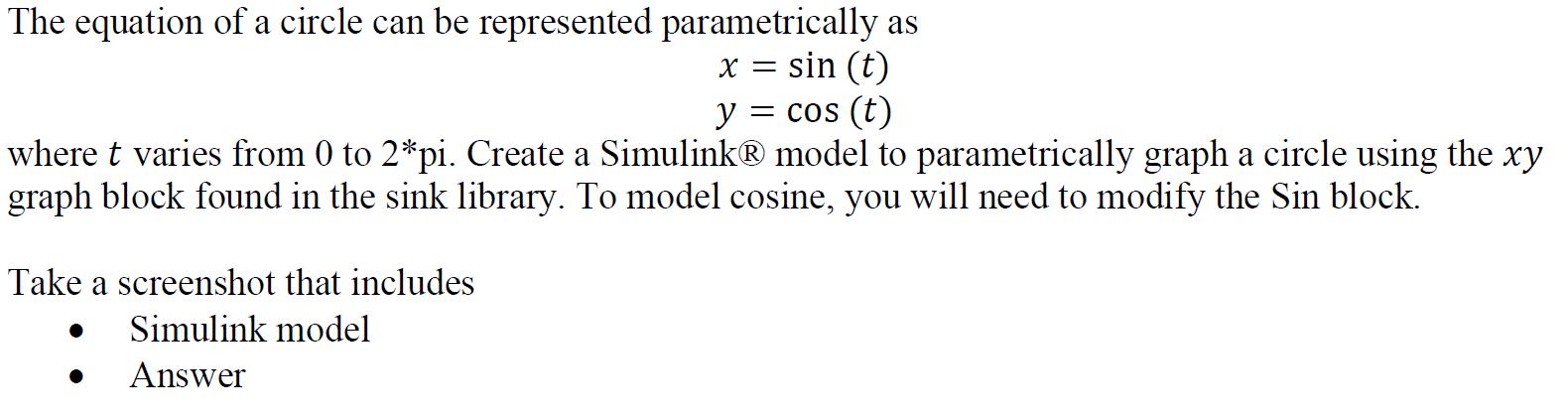 The equation of a circle can be represented parametrically as x = sin (t) y = cos (t) where t varies from 0 to 2*pi. Create a