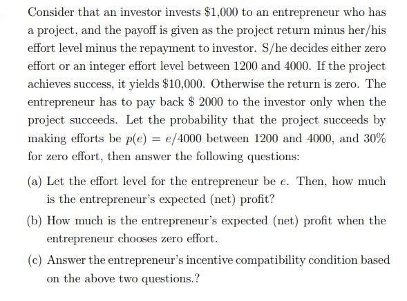 Consider that an investor invests $1,000 to an entrepreneur who has a project, and the payoff is given as the project return