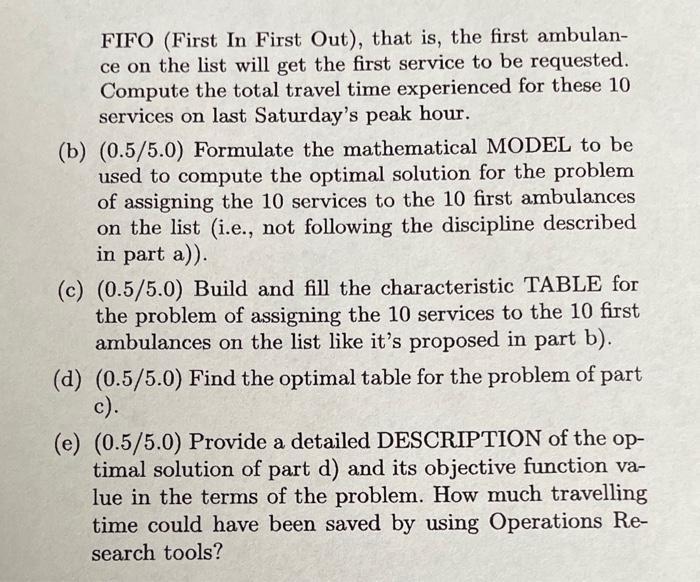 FIFO (First In First Out), that is, the first ambulan- ce on the list will get the first service to be requested. Compute the