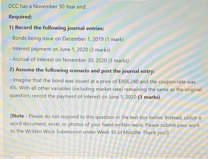 DCC has a November 30 Year end. Required: 1) Record the following journal entries: Bonds being issue on December 1, 2019 (1 m