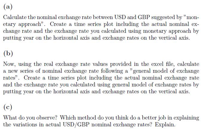 (a) Calculate the nominal exchange rate between USD and GBP suggested by ” mon- etary approach”. Create a time series plot in