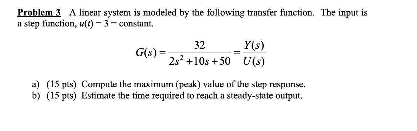 Problem 3 A linear system is modeled by the following transfer function.