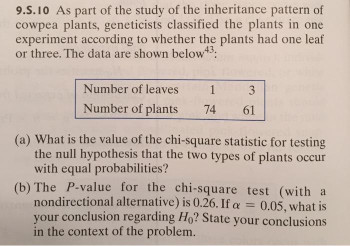 9.5.10 As part of the study of the inheritance pattern of cowpea plants, geneticists classified the plants in one experiment