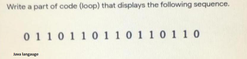 Write a part of code (loop) that displays the following sequence. 0