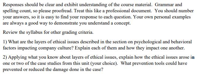 Responses should be clear and exhibit understanding of the course material. Grammar and spelling count, so please proofread.