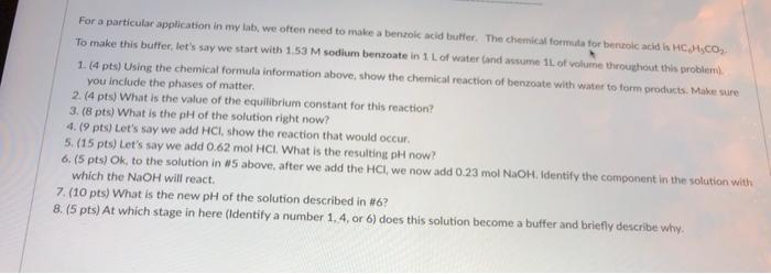 For a particular application in my lat, we often need to make a benzoic acid buffer. The chemical formula for benzoic acid in