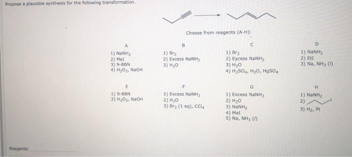 Propose a plausible synthesis for the following transformation Choose from reagents (A-H): ? ? 1) NaNH2 2) Me! 3) 9-BBN 4) HO