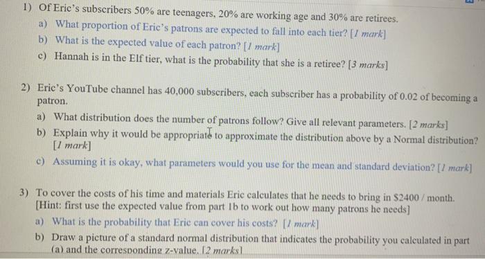 1) Of Erics subscribers 50% are teenagers, 20% are working age and 30% are retirees. a) What proportion of Erics patrons ar