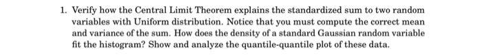 1. Verify how the Central Limit Theorem explains the standardized sum to two random variables with Uniform distribution. Noti