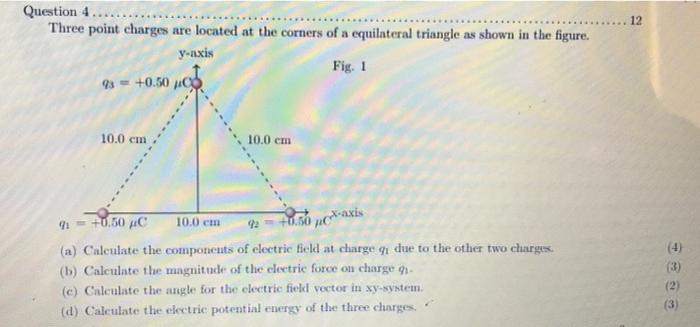 ... 12 Question 4 Three point charges are located at the corners of a equilateral triangle as shown in the figure. y-axis Fig