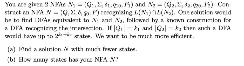 You are given 2 NFAs N1 = (Q1, 2,81,910, Fi) and N2 = (Q2, 2, 82, 920, F2). Con- struct an NFA N = (Q, 8, 8, 90, F) recognizi