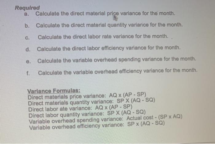 Required a. Calculate the direct material price variance for the month. b. Calculate the direct material quantity variance fo