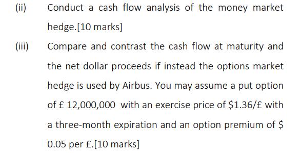 (ii) Conduct a cash flow analysis of the money market (iii) hedge.[10 marks] Compare and contrast the cash flow at maturity a
