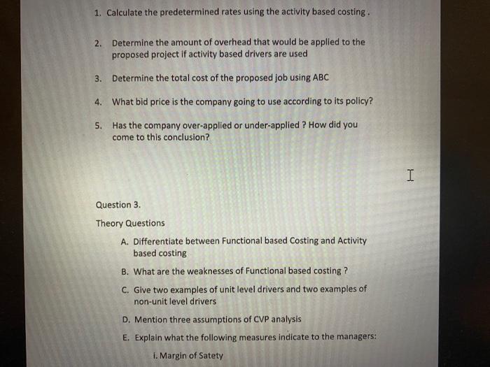 1. Calculate the predetermined rates using the activity based costing. 2. Determine the amount of overhead that would be appl