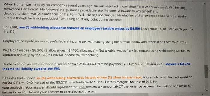 When Hunter was hired by his company several years ago, he was required to complete Form W-4 Employees Withholding Allowanc