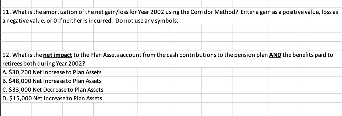 11. What is the amortization of the net gain/loss for Year 2002 using the Corridor Method? Enter a gain as a positive value,