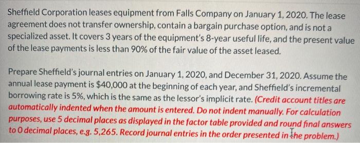 Sheffield Corporation leases equipment from Falls Company on January 1, 2020. The lease agreement does not transfer ownership