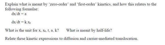 Explain what is meant by zero-order and first-order kinetics, and how this relates to the following formulae: dx/dt = a dx