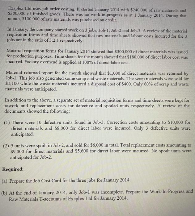Exaplex Ltd uses job order costing. It started January 2014 with $240,000 of raw materials and $300,000 of finished goods. Th