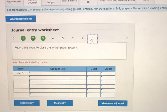 Requirement Trial Balance Journal Ledger IS For transactions 1-4 prepare the required adjusting journal entries. For transact