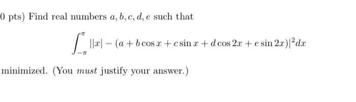 0 pts) Find real numbers a, b, c, d, e such that