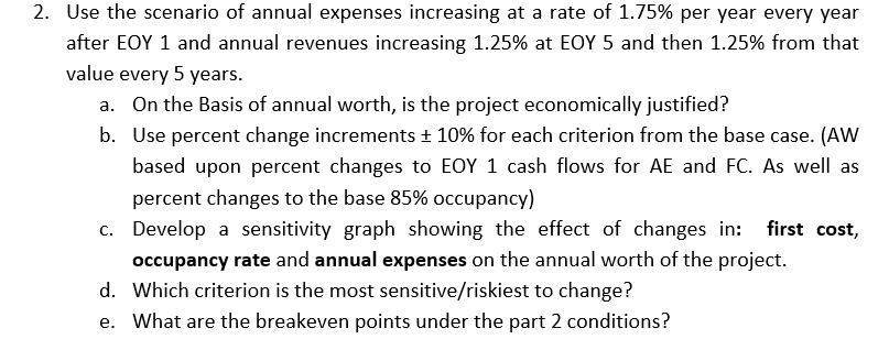 2. Use the scenario of annual expenses increasing at a rate of 1.75% per year every year after EOY 1 and annual revenues incr