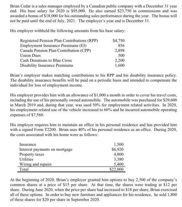 Brian Cedar is a sales manager employed by a Canadian public company with a December 31 year end. His base