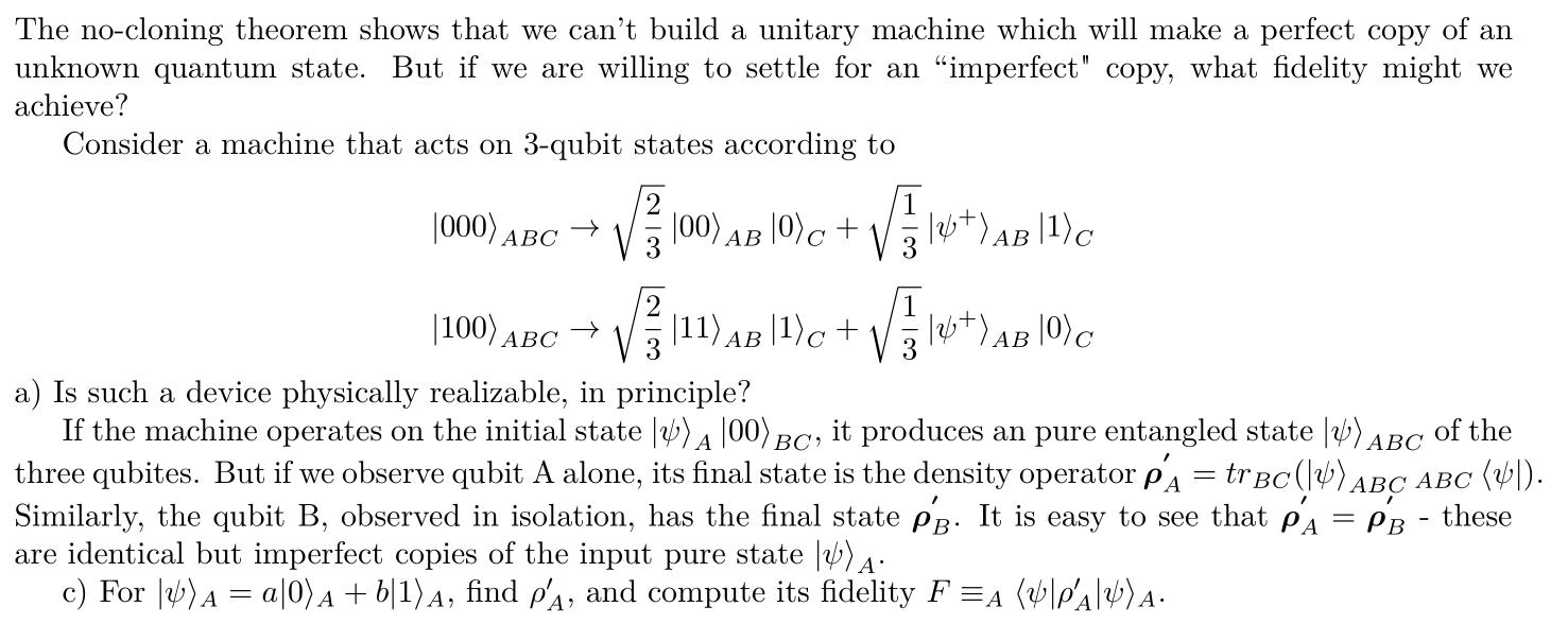 The no-cloning theorem shows that we cant build a unitary machine which will make a perfect copy of an unknown quantum state