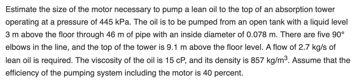 Estimate the size of the motor necessary to pump a lean oil to the top of an absorption tower operating at a pressure of 445